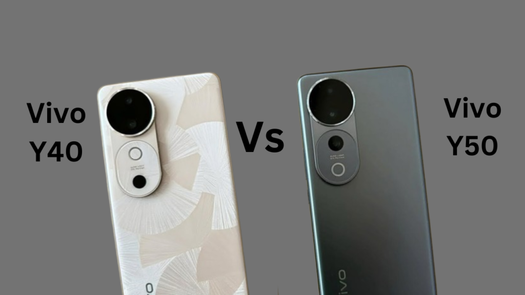 Vivo Y40 vs Vivo Y50: A Comprehensive Comparison